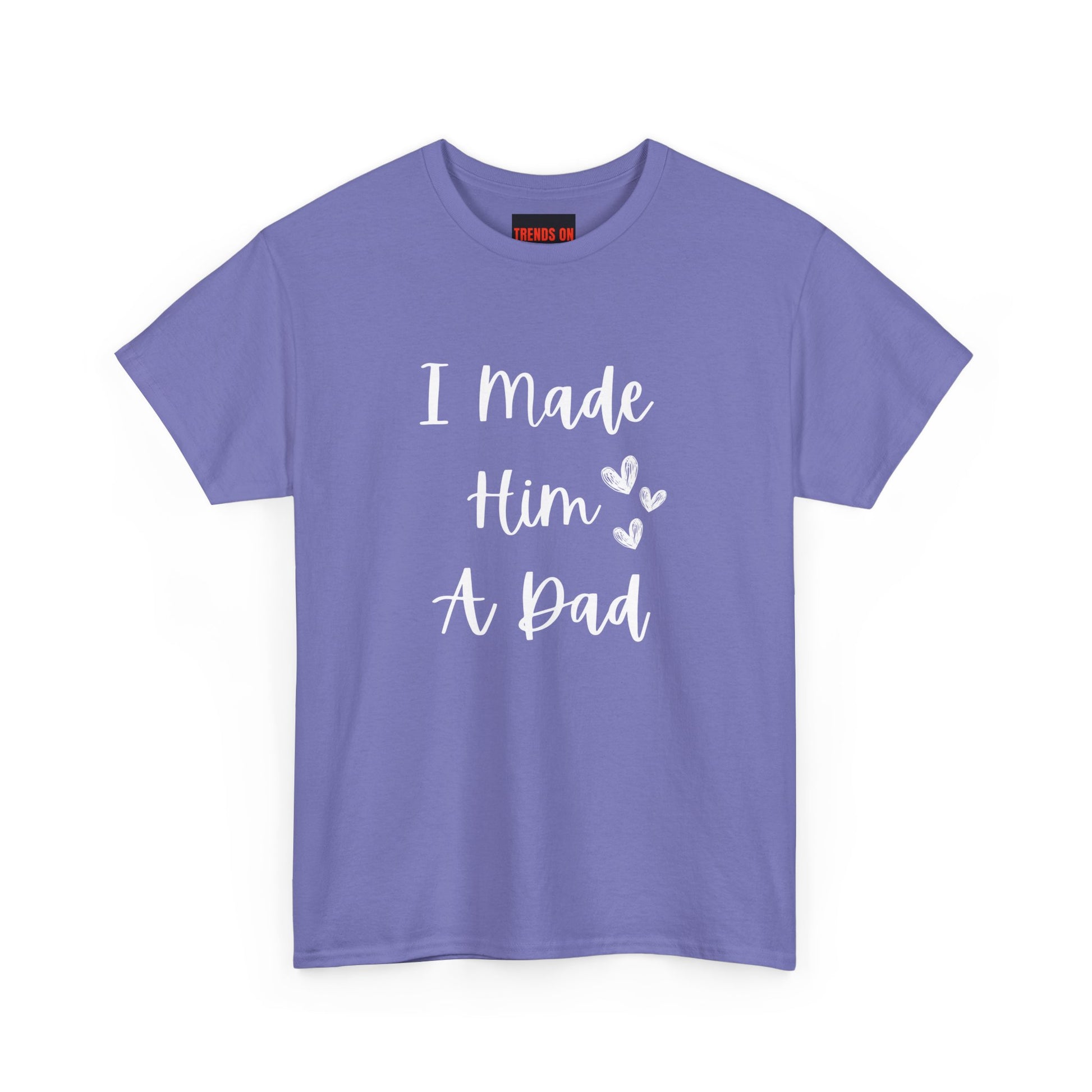I Made Him A Dad Tee