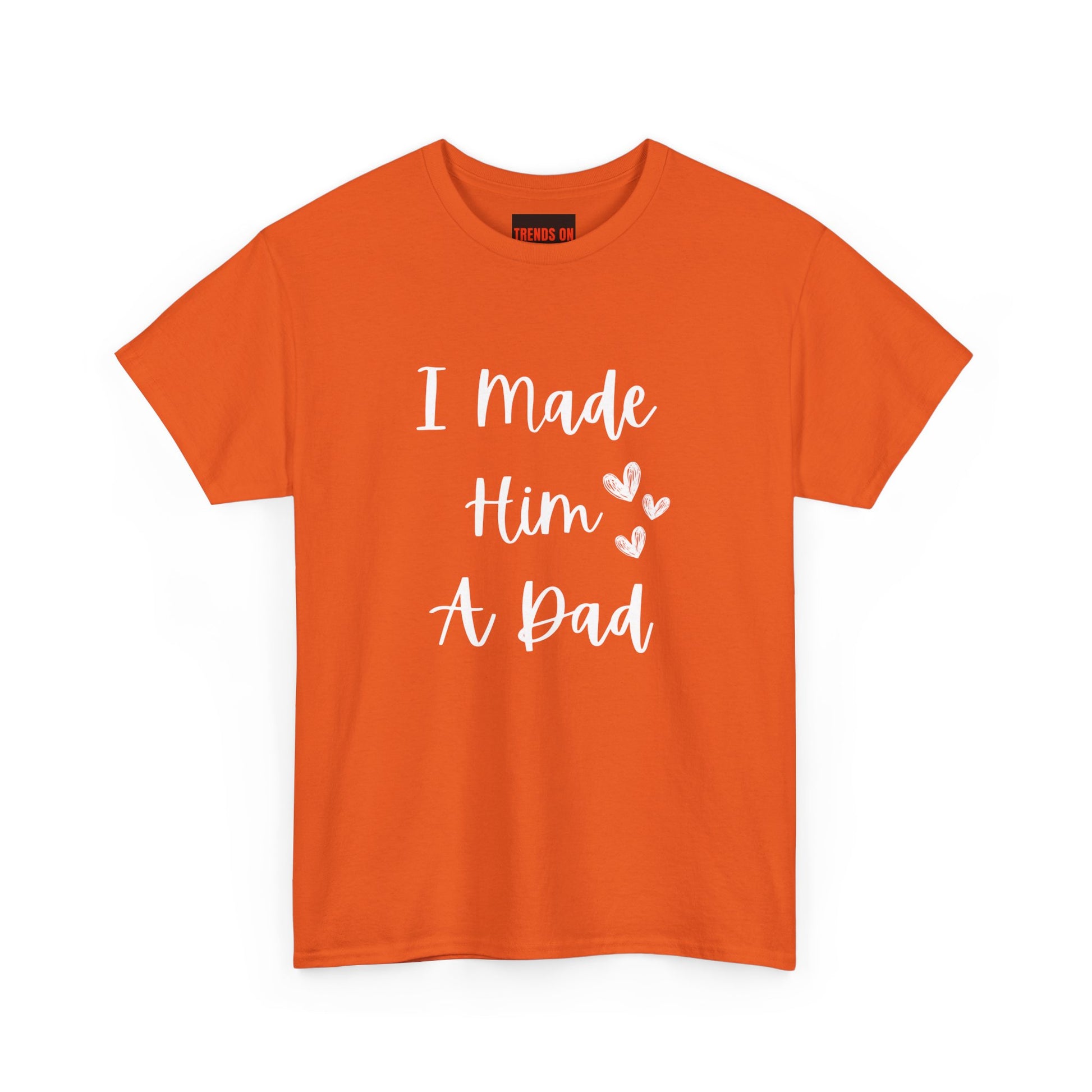 I Made Him A Dad Tee