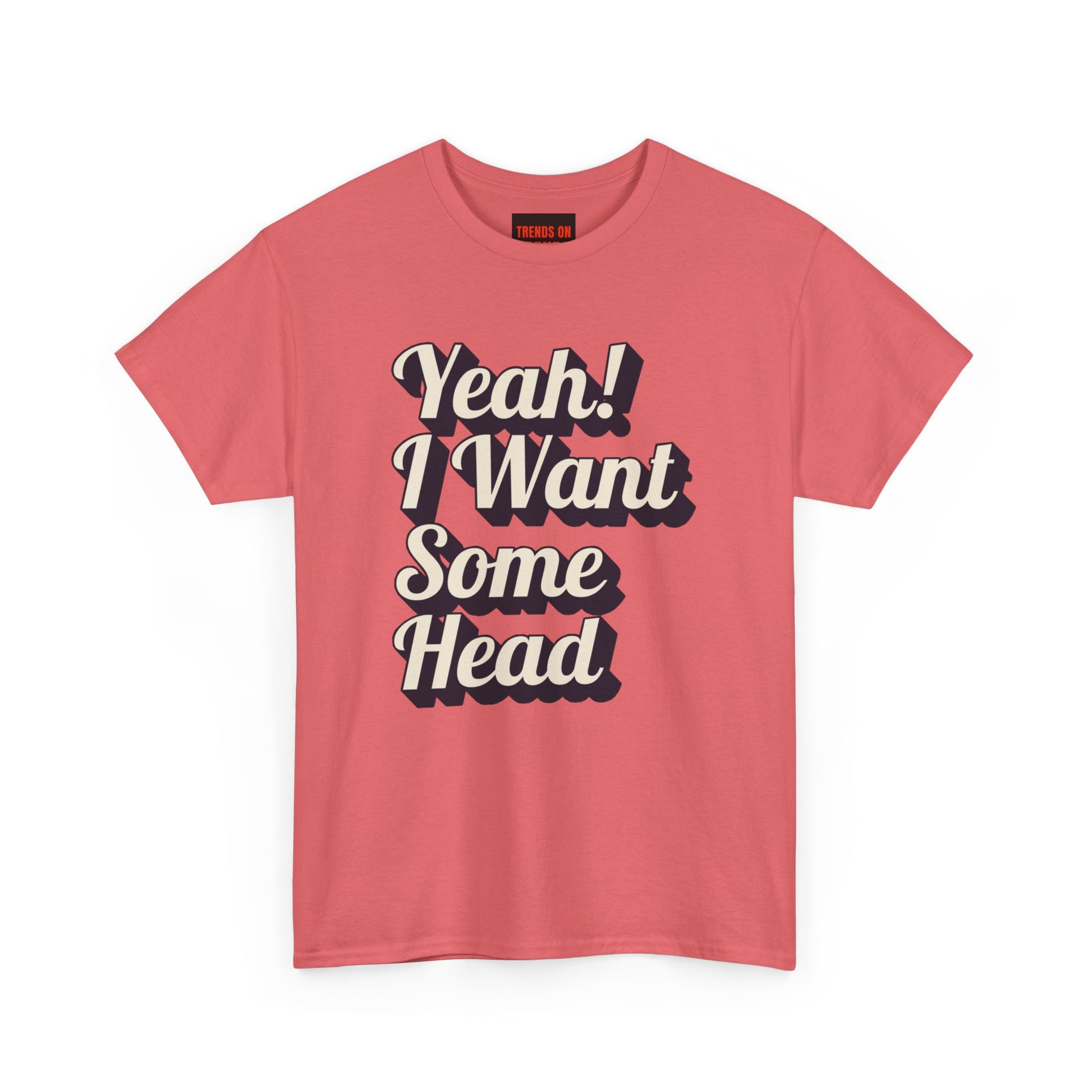 Yeah! I Want Some Head Tee