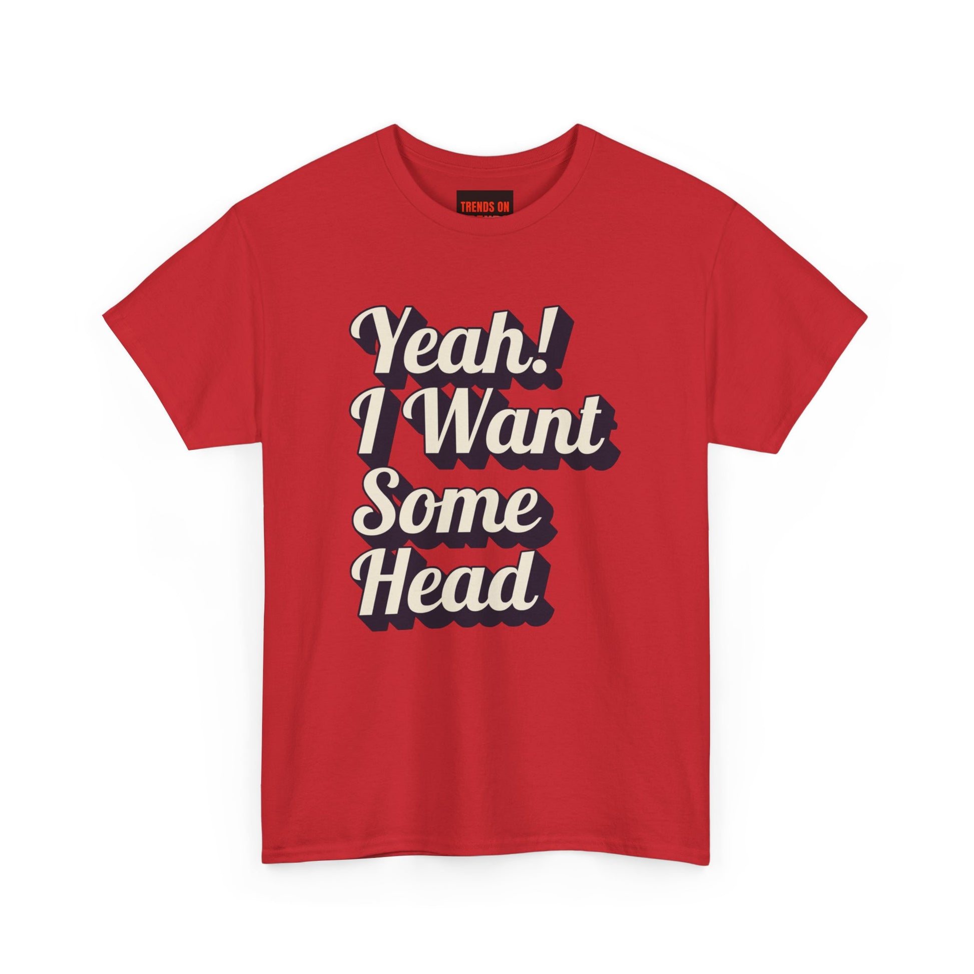 Yeah! I Want Some Head Tee