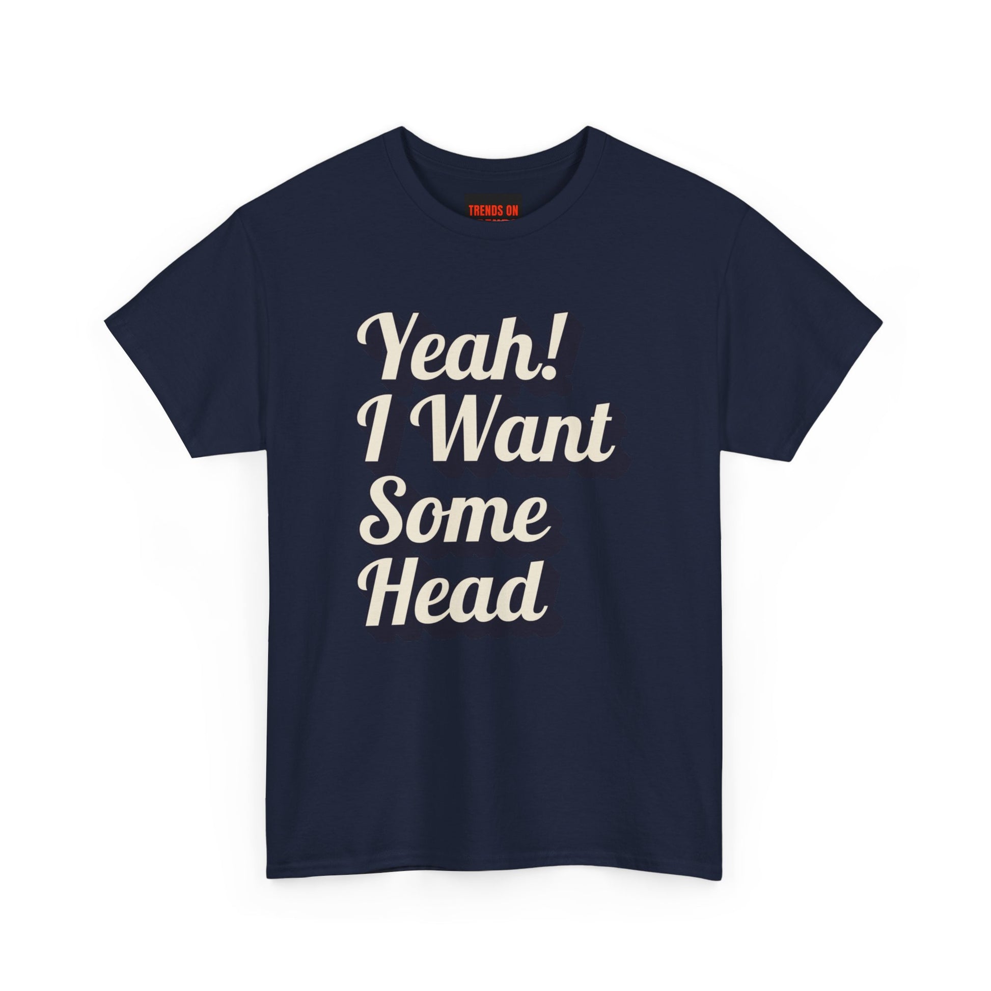 Yeah! I Want Some Head Tee