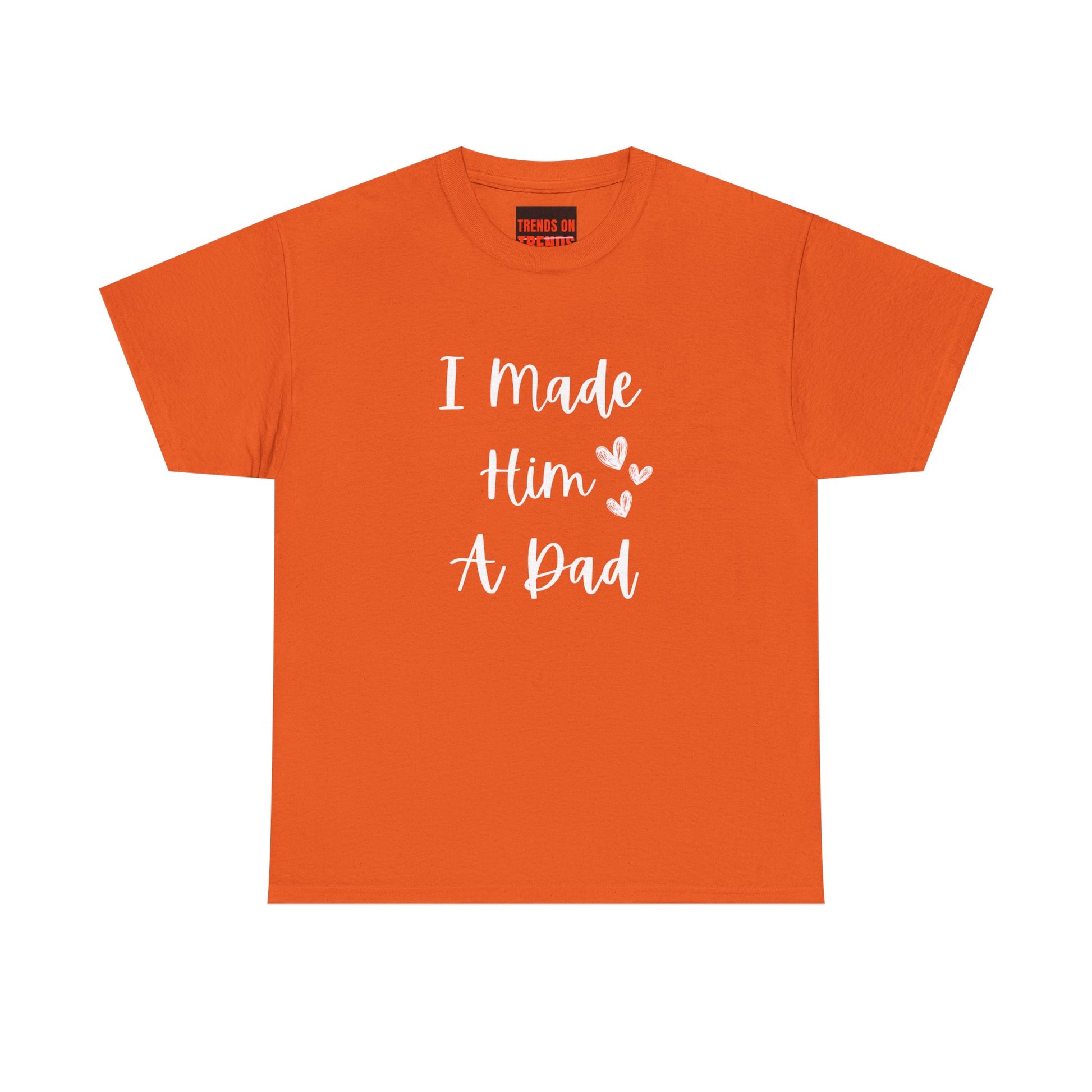 I Made Him A Dad Tee