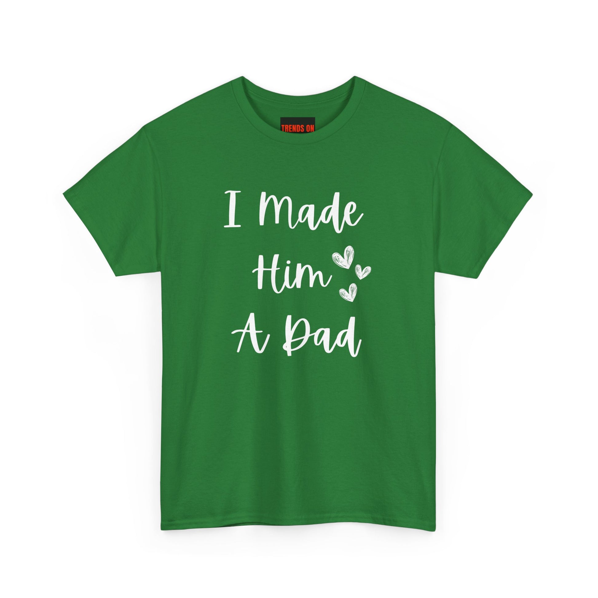 I Made Him A Dad Tee