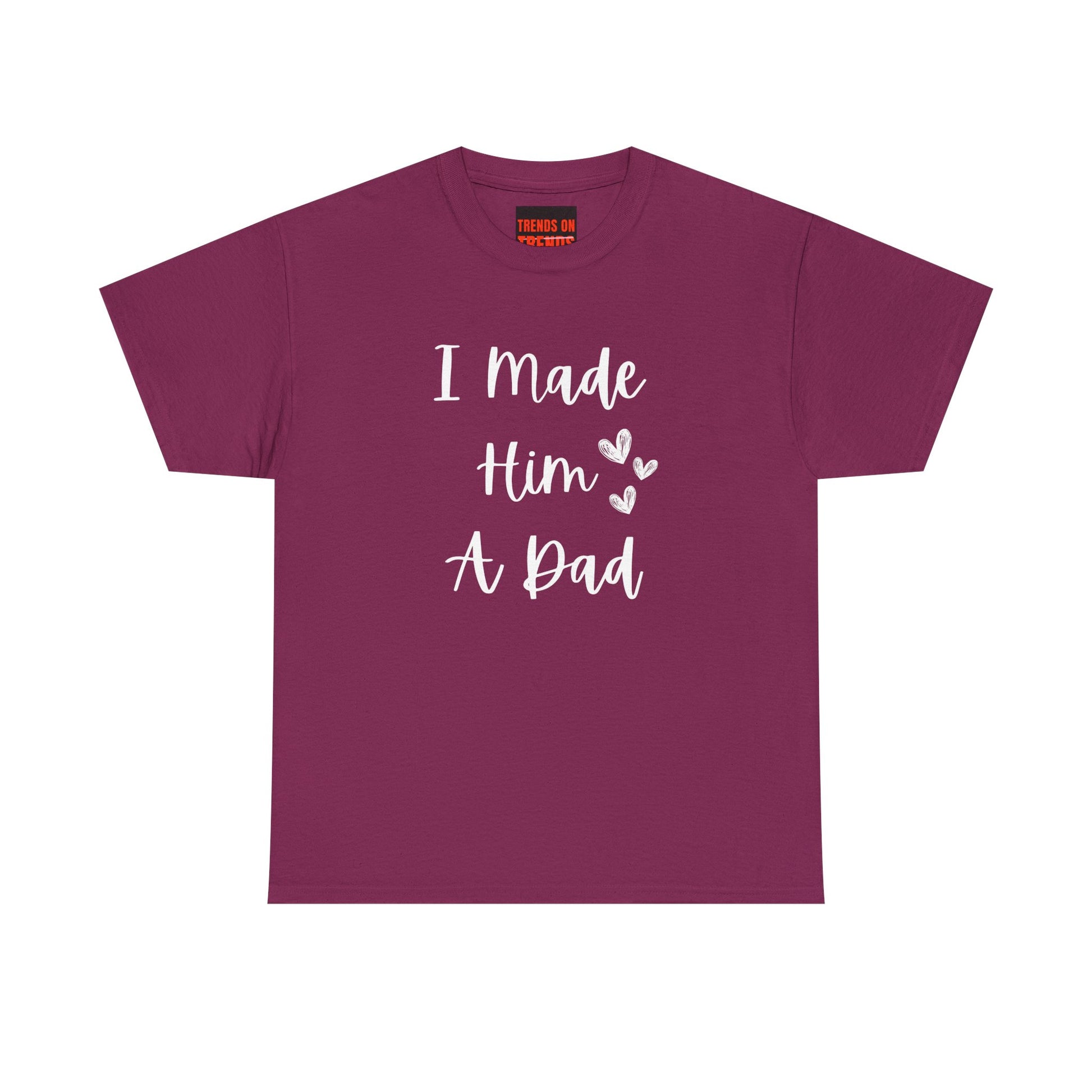 I Made Him A Dad Tee