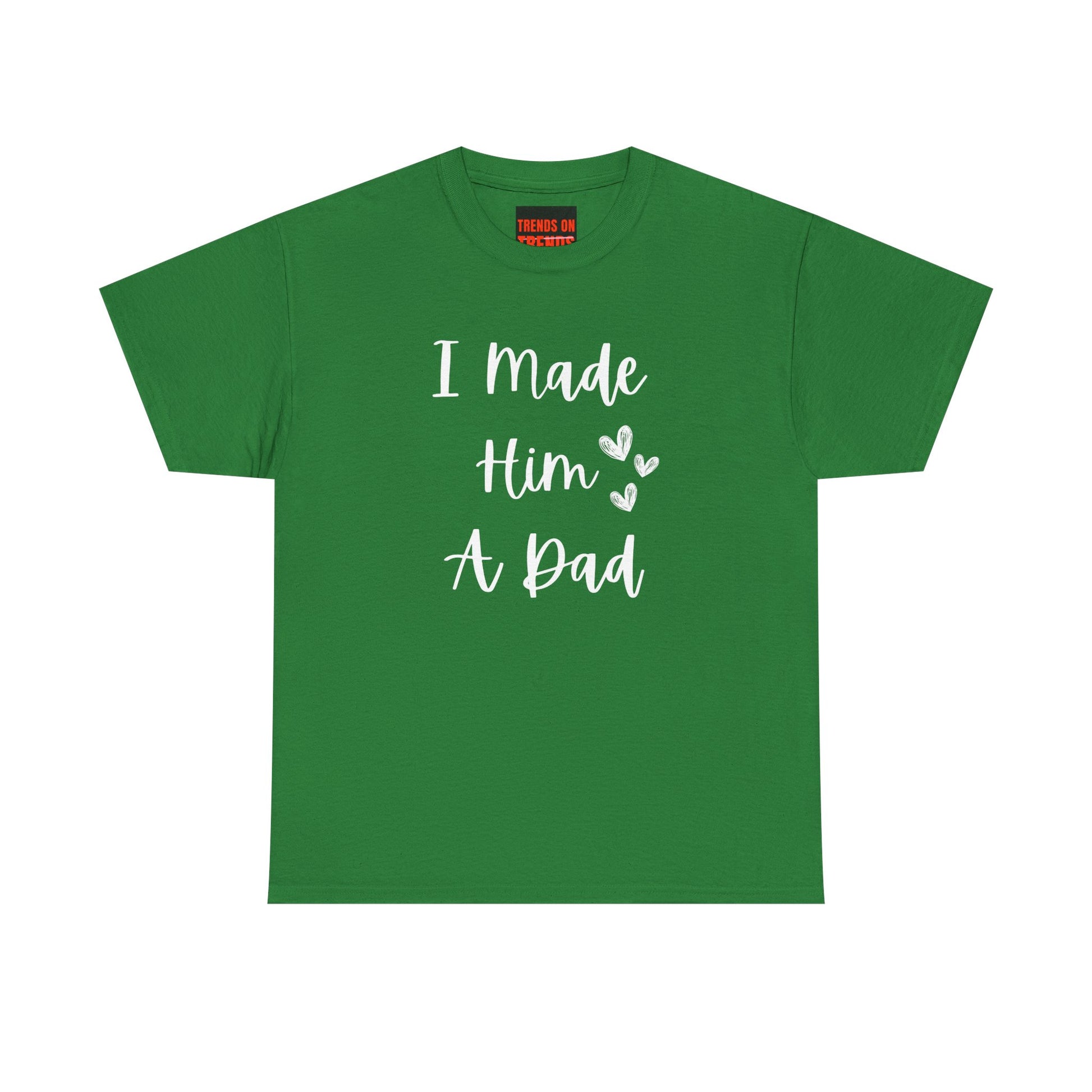 I Made Him A Dad Tee