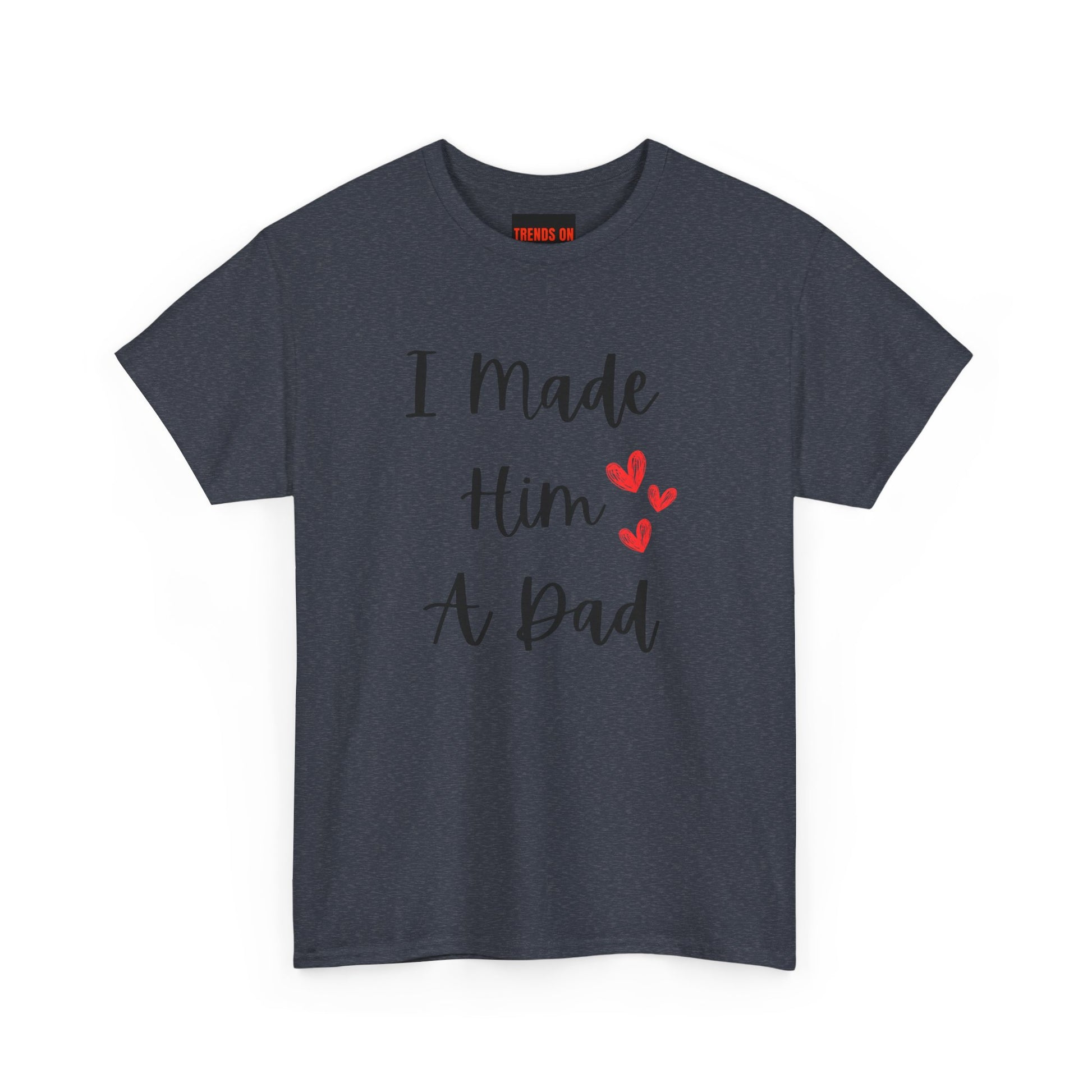 I Made Him A Dad Tee