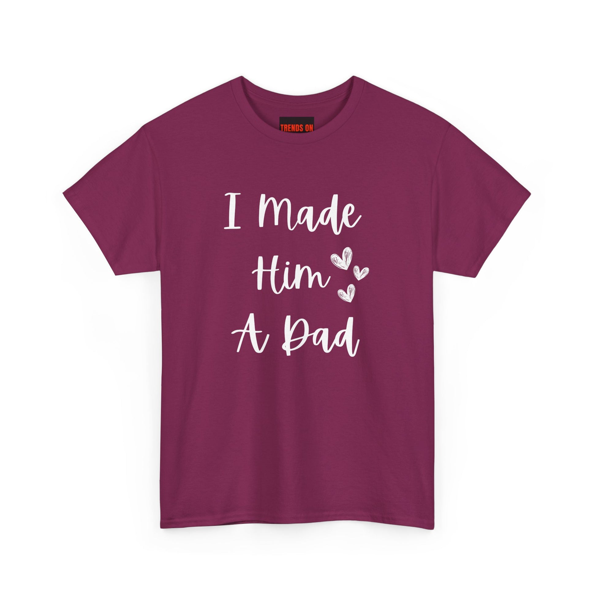 I Made Him A Dad Tee