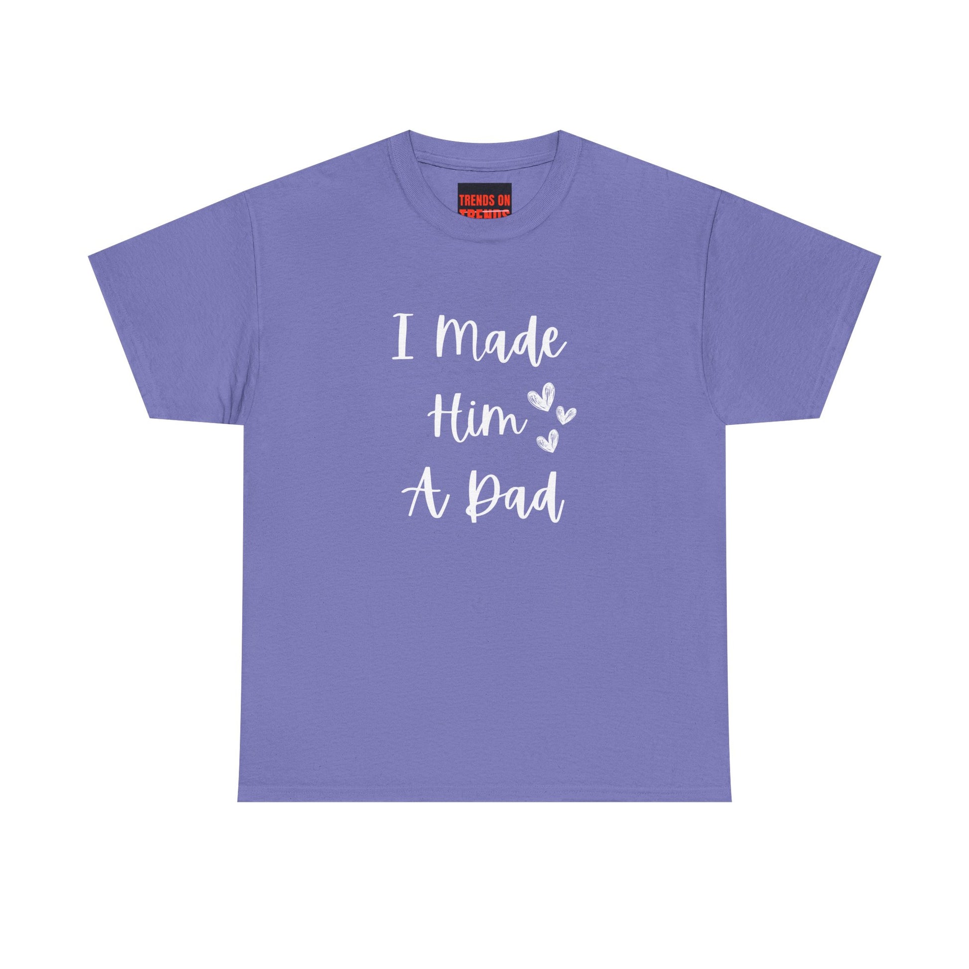 I Made Him A Dad Tee