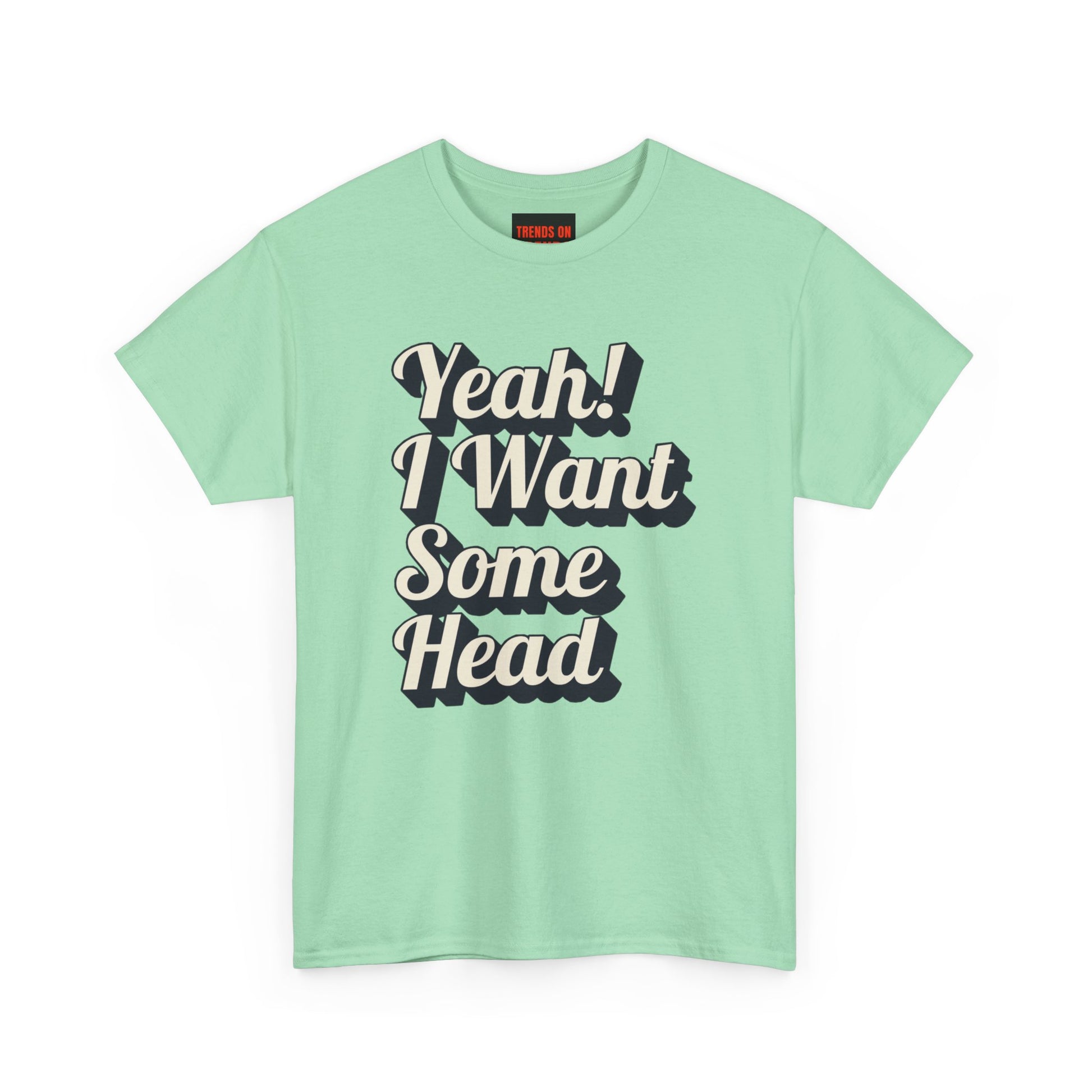 Yeah! I Want Some Head Tee